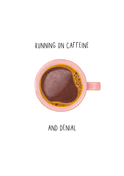 Coffee Print - Running on caffeine and denial