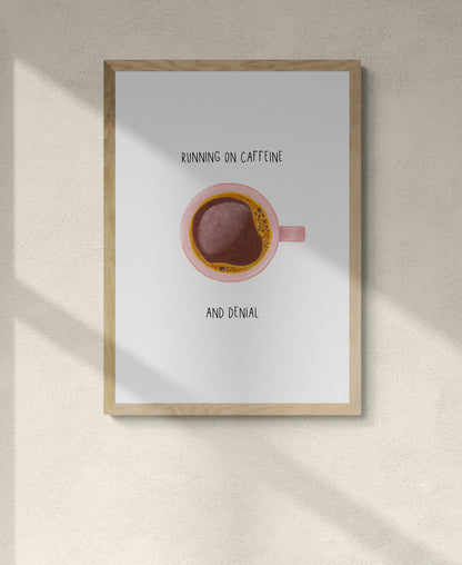 Coffee Print - Running on caffeine and denial