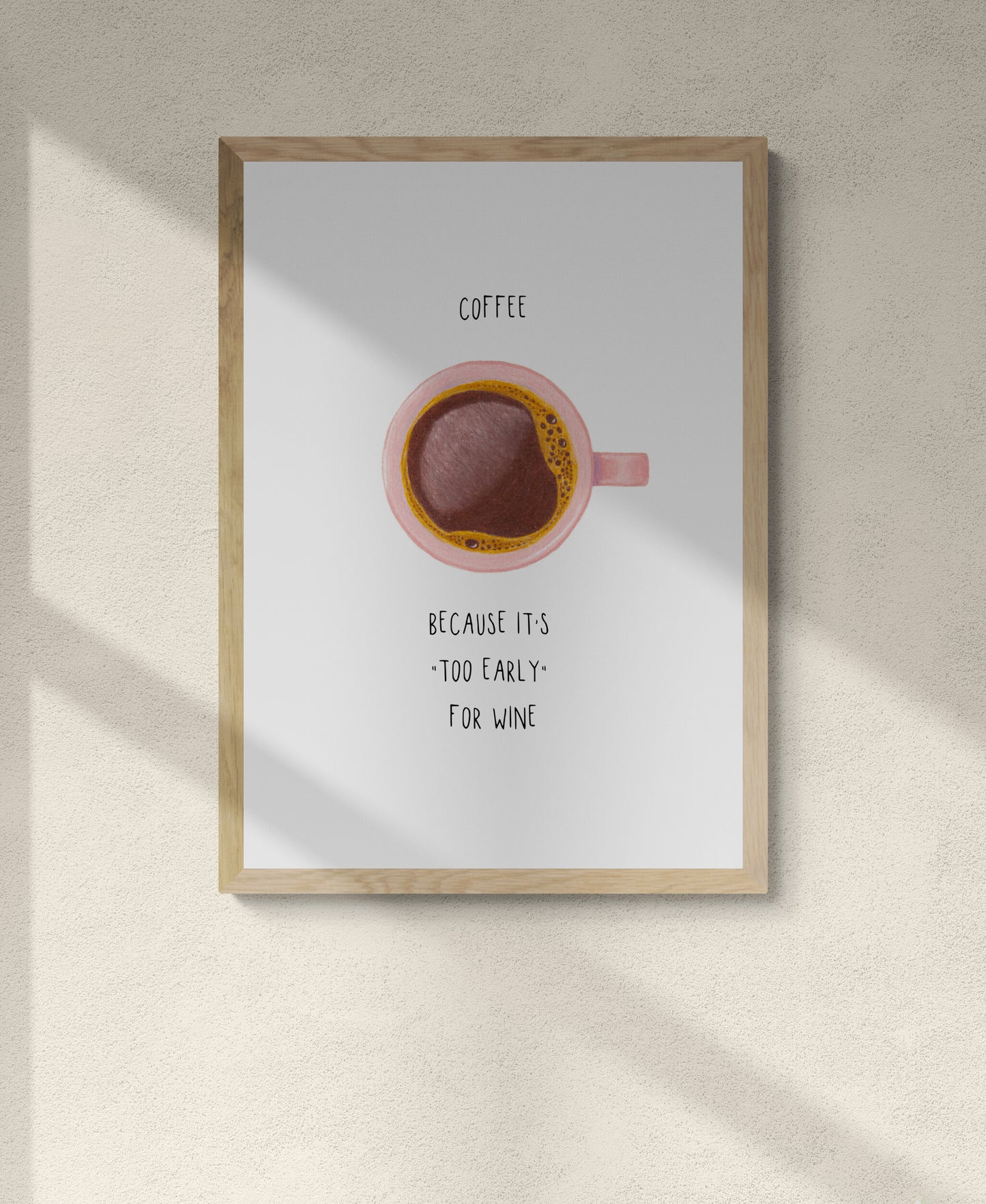 Coffee Print - Coffee, because it's "too early" for wine