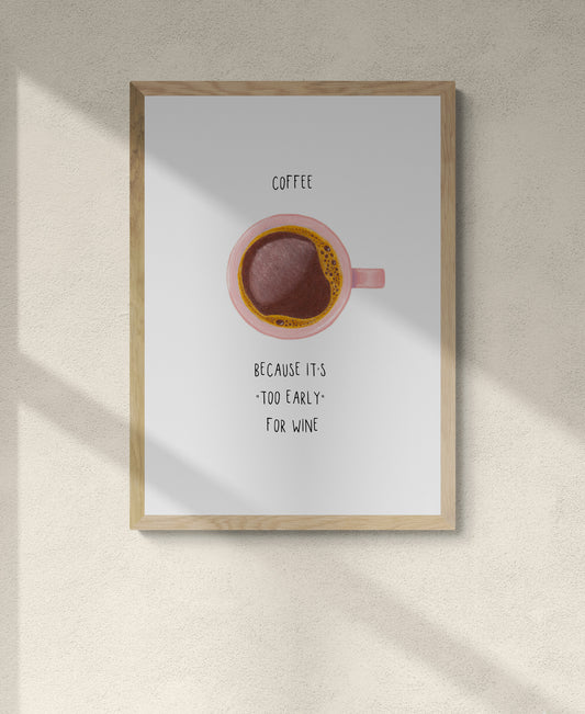Coffee Print - Coffee, because it's "too early" for wine