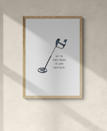 Detector Print - Will you search through the loamy earth for me?